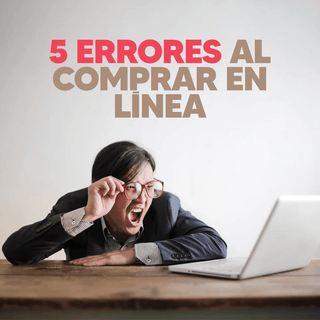 5 ERRORES AL COMPRAR EN LÍNEA