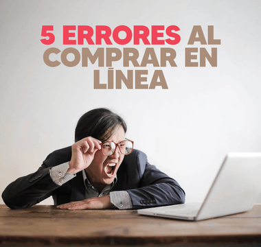 5 ERRORES AL COMPRAR EN LÍNEA