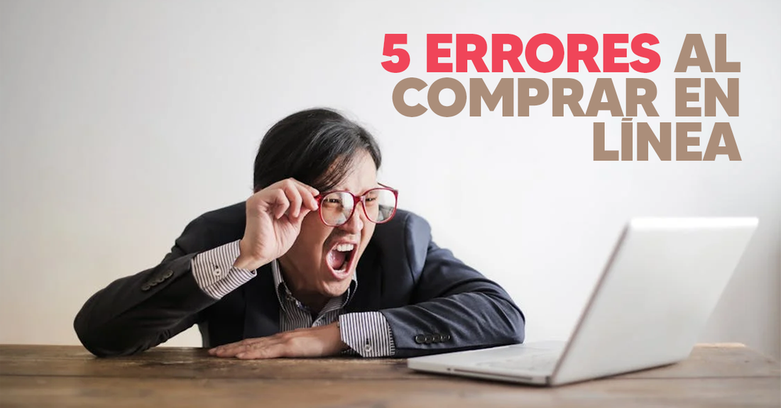 5 errores al comprar en línea… y cómo evitarlos